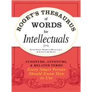 Roget's Thesaurus of Words for Intellectuals : Synonyms, Antonyms, and Related Terms Every Smart Person Should Know How to Use 9781440528989