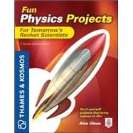 Fun Physics Projects for Tomorrow's Rocket Scientists A Thames and Kosmos Book 9780071798990