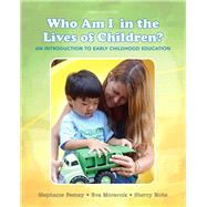 Who Am I in the Lives of Children? An Introduction to Early Childhood Education, Enhanced Pearson eText with Loose-Leaf Version -- Access Card Package 9780134148991