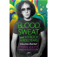 Blood, Sweat, and My Rock 'n' Roll Years 9781493038992
