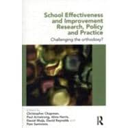 School Effectiveness and Improvement Research, Policy and Practice: Challenging the Orthodoxy? 9780415698993