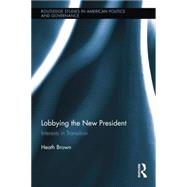 Lobbying the New President: Interests in Transition 9781138848993
