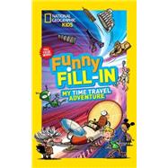 National Geographic Kids Funny Fill-in: My Time Travel Adventure 9781426318993