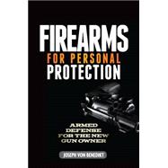 Firearms for Personal Protection: Armed Defense for the New Gun Owner 9781440238994