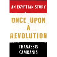 Once Upon A Revolution An Egyptian Story 9781451658996