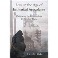 Love in the Age of Ecological Apocalypse 9781583948996