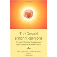 The Gospel Among Religions: Christian Ministry, Theology, and Spirituality in a Multifaith World 9781570758997