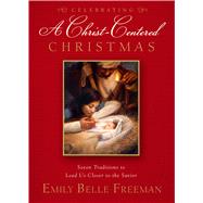 Celebrating A Christ-Centered Christmas 9781609078997