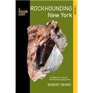 Rockhounding New York A Guide to the State's Best Rockhounding Sites 9780762779000