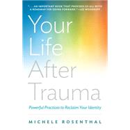 Your Life After Trauma: Powerful Practices to Reclaim Your Identity 9780393709001