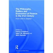 The Philosophy, Politics and Economics of Finance in the 21st century: From Hubris to Disgrace 9780415859004