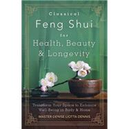 Classical Feng Shui for Health, Beauty & Longevity 9780738749006