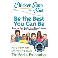 Be the Best You Can Be: Inspiring True Stories About Goals & Values for Kids & Preteens 9781942649007
