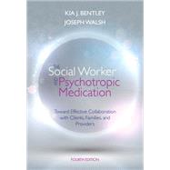 The Social Worker and Psychotropic Medication Toward Effective Collaboration with Clients, Families, and Providers 9781285419008