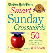 The New York Times Smart Sunday Crosswords Volume 2 50 Sunday Puzzles from the Pages of The New York Times 9781250069009