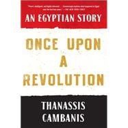 Once Upon A Revolution An Egyptian Story 9781451659009