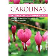 Carolinas Getting Started Garden Guide: Grow the Best Flowers, Shrubs, Trees, Vines & Groundcovers 9781591869009