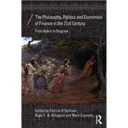 The Philosophy, Politics and Economics of Finance in the 21st century: From Hubris to Disgrace 9780415859011