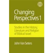 Changing Perspectives 1: Studies in the History, Literature and Religion of Biblical Israel 9781845539016