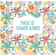 Magic of Flowers & Birds 9781438009018