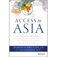 Access to Asia: Your Multicultural Guide to Building Trust, Inspiring Respect, and Creating Long-lasting Business Relationships 9781118919019