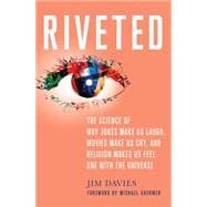 Riveted: The Science of Why Jokes Make Us Laugh, Movies Make Us Cry, and Religion Makes Us Feel One with the Universe 9781137279019