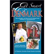 Eat Smart in Denmark: How to Decipher the Menu, Know the Market Foods & Embark on a Tasting Adventure 9781938489020