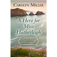 A Hero for Miss Hatherleigh 9781432869021