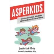 Asperkids: An Insider's Guide to Loving, Understanding, and Teaching Children with Asperger's Syndrome 9781849059022