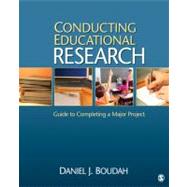 Conducting Educational Research : Guide to Completing a Major Project 9781412979023