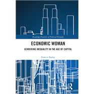 Economic Woman in the Age of Capital: Gendering Economic Inequality 9781138189027