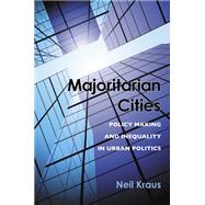 Majoritarian Cities: Policy Making and Inequality in Urban Politics 9780472119028