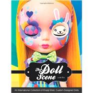 Doll Scene: An International Collection of Crazy, Cool, Custom-designed Dolls 9781592539031