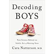 Decoding Boys New Science Behind the Subtle Art of Raising Sons 9781984819031