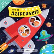 Tiny Travelers: Let’s Be... Astronauts 9780312519032