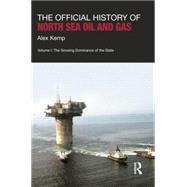 The Official History of North Sea Oil and Gas: Vol. I: The Growing Dominance of the State 9781138019034