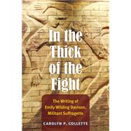 In the Thick of the Fight: The Writing of Emily Wilding Davison, Militant Suffragette 9780472119035