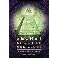 Secret Societies and Clubs in American History 9781598849035