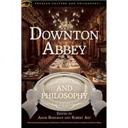 Downton Abbey and Philosophy 9780812699036