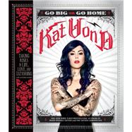 Go Big or Go Home: Taking Risks in Life, Love, and Tattooing 9780062339041