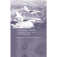 Defending Taiwan: The Future Vision of Taiwan's Defence Policy and Military Strategy 9781138879041