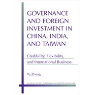 Governance and Foreign Investment in China, India, and Taiwan: Credibility, Flexibility, and International Business 9780472119042