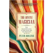The Divine Magician The Disappearance of Religion and the Discovery of Faith 9781451609042