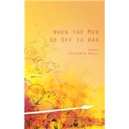 When the Men Go Off to War: Poems 9781612519043