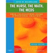 The Nurse, the Math, the Meds: Drug Calculations Using Dimensional Analysis 9780323069045