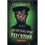 Execution (The Plot to Kill Hitler #2)
