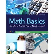 Math Basics for Healthcare Professionals Plus NEW MyMathLab with Pearson eText -- Access Card Package 9780133419047