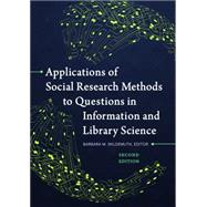 Applications of Social Research Methods to Questions in Information and Library Science 9781440839047