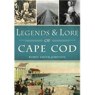 Legends & Lore of Cape Cod 9781467119047