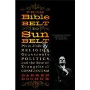 From Bible Belt to Sunbelt: Plain-Folk Religion, Grassroots Politics, and the Rise of Evangelical Conservatism 9780393339048